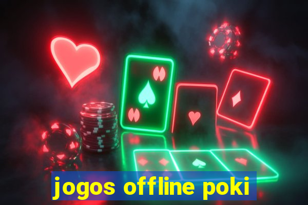 jogos offline poki